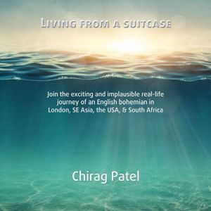 Living From A Suitcase, Chirag Patel
