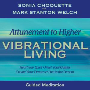 Attunement to Higher Vibrational Livi..., Sonia Choquette