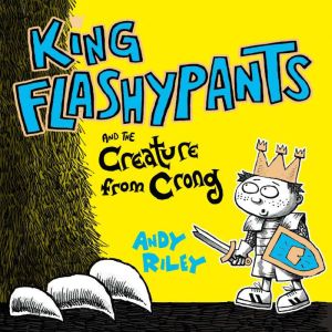 King Flashypants and the Creature Fro..., Andy Riley