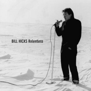 Relentless, Bill Hicks