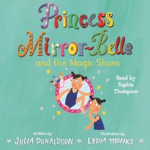 Princess MirrorBelle and the Magic S..., Julia Donaldson