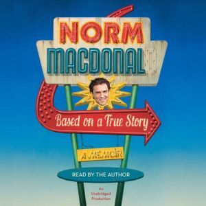 Based on a True Story A Memoir, Norm Macdonald