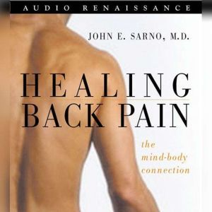 Healing Back Pain, Dr. John E. Sarno, M.D.