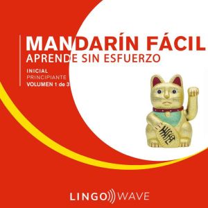 Mandarn F¡cil - Aprende Sin Esfuerzo - Principiante inicial - Volumen 1 de 3