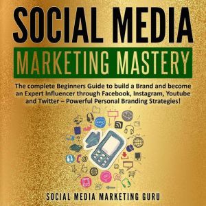 Social Media Marketing Mastery The c..., Social Media Marketing Guru