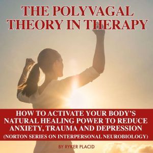THE POLYVAGAL THEORY IN THERAPY, Ryker Placid