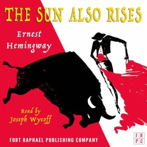 The Sun Also Rises  Unabridged, Ernest Hemingway