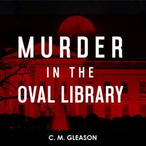Murder in the Oval Library, C. M. Gleason