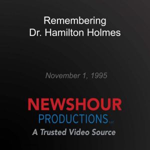 Remembering Dr. Hamilton Holmes, PBS NewsHour