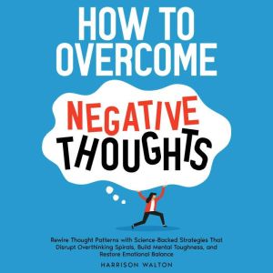 How to Overcome Negative Thoughts Re..., Harrison Walton