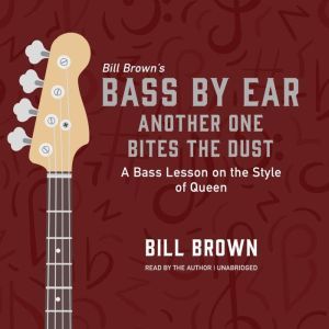 Another One Bites the Dust: A Bass Lesson on the Style of Queen , Bill Brown