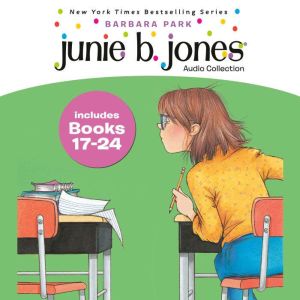 Junie B. Jones Audio Collection: Books 17-24: Graduation Girl; First Grader (At Last!); Boss Of Lunch; Toothless Wonder; Cheat