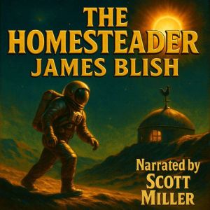 The Homesteader: The Man Who Shouldnt Be on the Moon