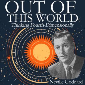 Out of This World Thinking FourthDi..., Neville Goddard