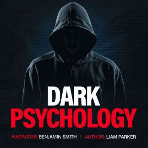 Dark Psychology: Secrets of Persuasion, Manipulation, and Mind Control