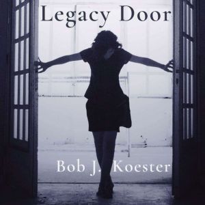 Legacy Door, Bob J. Koester