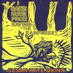 I Came Home From Saving the Rainfores..., Susan Kaye Quinn