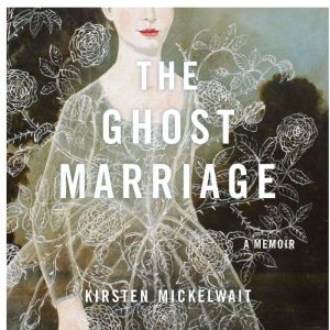 The Ghost Marriage, Kirsten Mickelwait