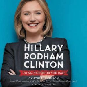 Hillary Rodham Clinton: Do All the Good You Can, Cynthia Levinson