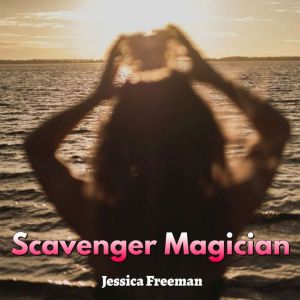 Scavenger Magician, Jessica Freeman