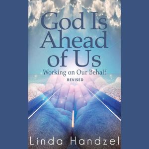 God Is Ahead of Us Working on Our Be..., Linda Handzel