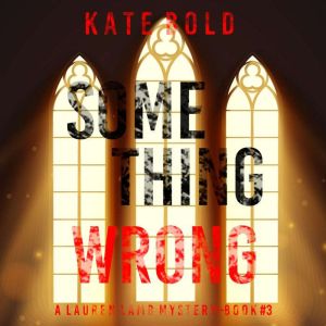 Something Wrong A Lauren Lamb FBI Th..., Kate Bold