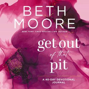 Get Out of That Pit, Beth Moore