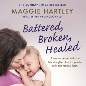 Battered, Broken, Healed, Maggie Hartley