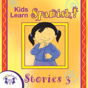 Kids Learn Spanish! Stories 3, Kim Mitzo Thompson