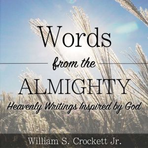 Words from the Almighty, William S. Crockett Jr.