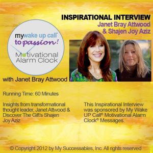 My Wake UP Call to Passion - Inspirational Interview: An Uplifting Interview with Janet Attwood, Shajen Joy and Robin B. Palmer