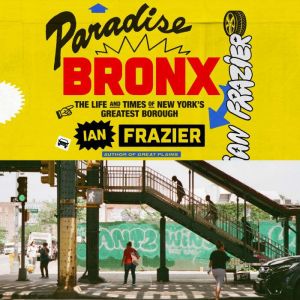 Paradise Bronx: The Life and Times of New York's Greatest Borough
