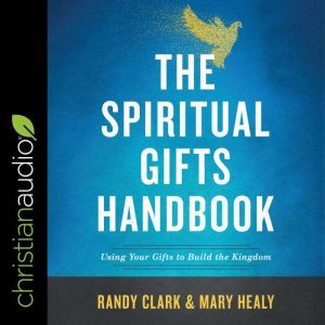 The Spiritual Gifts Handbook, Randy Clark