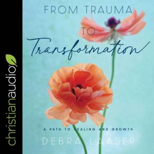From Trauma to Transformation, Debra Laaser