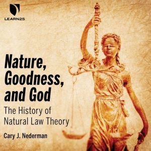 Nature, Goodness, and God The Histor..., Cary Nederman