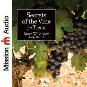 Secrets of the Vine for Teens, Bruce Wilkinson