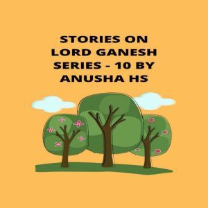 Stories on lord Ganesh series 10, Anusha HS