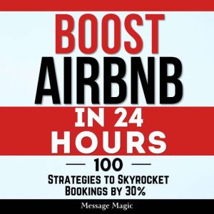 Boost Airbnb in 24 Hours: 100 Strategies to Skyrocket Bookings by 30%