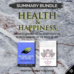 Summary Bundle: Health & Happiness  Readtrepreneur Publishing: Includes Summary of The Body Keeps the Score & Summary of The B