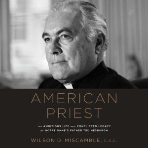 American Priest, Wilson D. Miscamble, C.S.C.