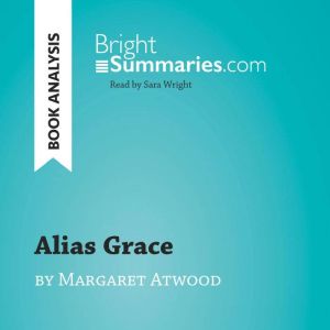 Alias Grace by Margaret Atwood Book ..., Bright Summaries