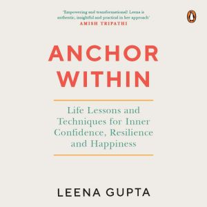 Anchor Within: Life Lessons and Techniques for Inner Confidence, Resilience and Happiness