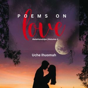 Poems on Love, Uche Ihuomah
