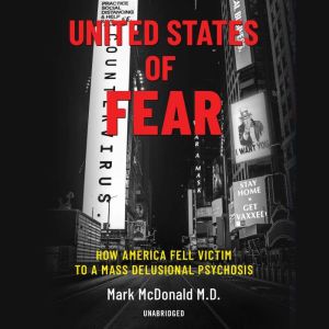 United States of Fear: How America Fell Victim to a Mass Delusional Psychosis, Mark McDonald