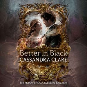 Better in Black: Ten Stories of Shadowhunter Romance
