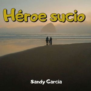 Heroe sucio, Sandy Garcia