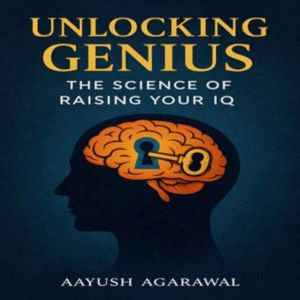 Unlocking Genius The Science of Rais..., Aayush Agarawal