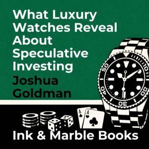 What Luxury Watches Reveal About Spec..., Joshua Goldman