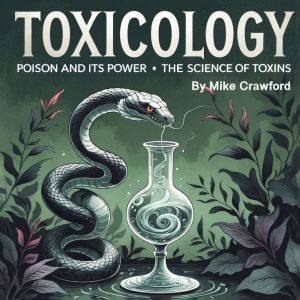 Toxicology: Poison and Its Power - The Science of Toxins