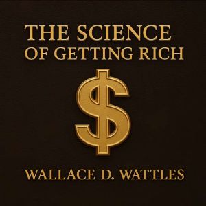 The Science of Getting Rich, Wallace D. Wattles